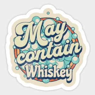 Sarcastic Whiskey graphic, Whiskey Lovers Gifts, Funny Whiskey design, Funny Christmas Drinking, May Contain Whiskey Sticker